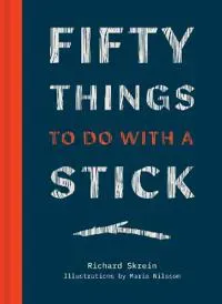 Fifty Things to Do with a Stick