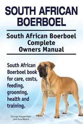 South African Boerboel. South African Boerboel Complete Owners Manual. South African Boerboel book for care, costs, feeding, grooming, health and t...