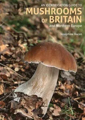 Identification Guide to Mushrooms of Britain and Northern Europe (2nd edition)