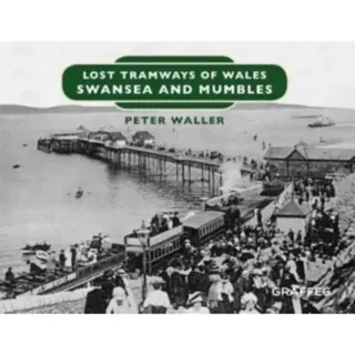 Lost Tramways of Wales: Swansea and Mumbles