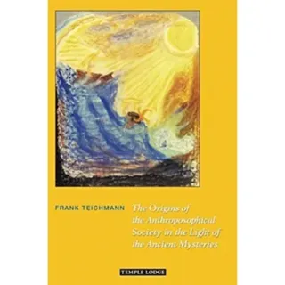 The Origins of the Anthroposophical Society in the Light of the Ancient Mysteries