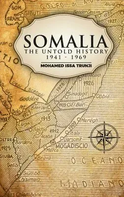 Somalia The Untold History 1941-1969
