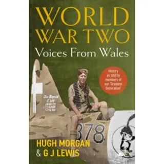 World War Two: Voices from Wales - History as told by members of our 'Greatest Generation'
