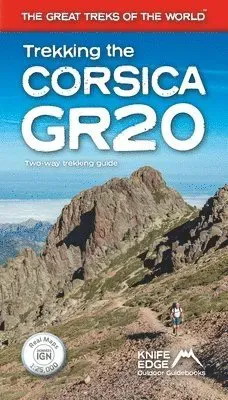 Trekking the Corsica Gr20: Two-Way Trekking Guide: Real Ign Maps 1:25,000