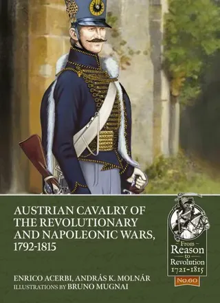 Austrian Cavalry of the Revolutionary and Napoleonic Wars, 1792-1815