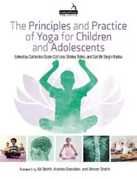 The Principles and Practice of Yoga for Children and Adolescents