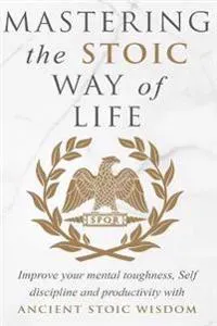Mastering The Stoic Way Of Life