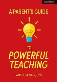 A Parent's Guide to Powerful Teaching