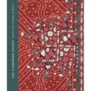 The Flowering Desert: Textiles From Sindh