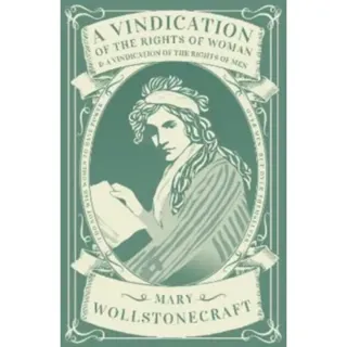 A Vindication of the Rights of Woman & A Vindication of the Rights of Men