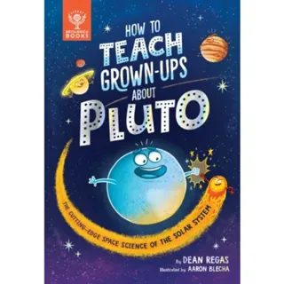 How to Teach Grown-Ups About Pluto