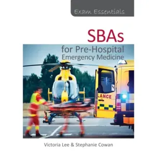 Exam Essentials: SBAs for Pre-Hospital Emergency Medicine