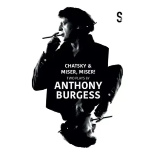 Chatsky & Miser, Miser! Two Plays by Anthony Burgess