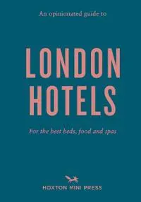 An Opinionated Guide To London Hotels
