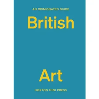 An Opinionated Guide to British Art