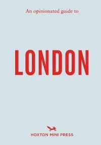 An Opinionated Guide to London