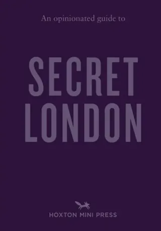 An Opinionated Guide to Secret London