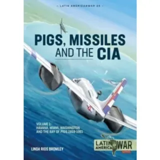 Pigs, Missiles and the CIA Volume 1