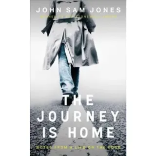 The Journey is Home - Notes from a Life on the Edge
