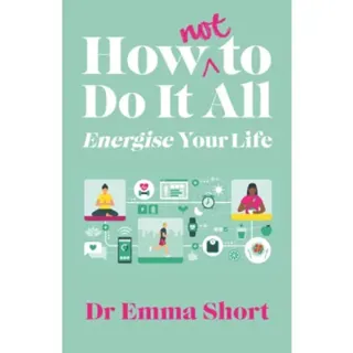 How (Not) to Do It All: Energise Your Life
