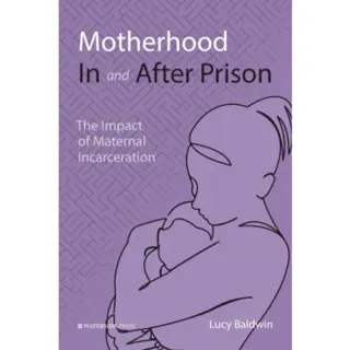 Motherhood In and After Prison