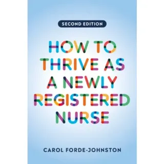 How to Thrive as a Newly Registered Nurse, second edition