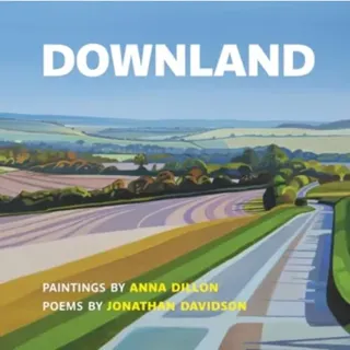 Downland: Paintings by Anna Dillon, Poems by Jonathan Davidson
