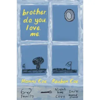 brother. do. you. love. me.
