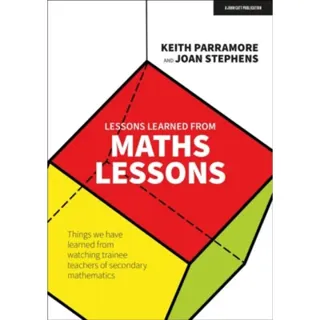 Lessons learned from maths lessons: Things we have learned from watching trainee teachers of secondary mathematics