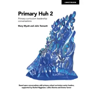 Primary Huh 2: Primary curriculum leadership conversations