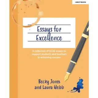 Essays for Excellence: A collection of GCSE essays to support students and teachers in achieving success