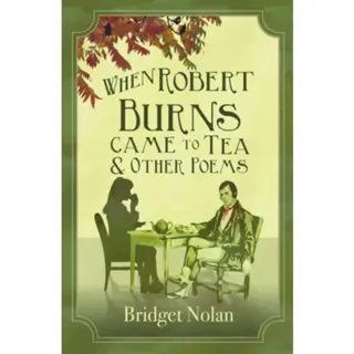When Robert Burns Came to Tea and other poems