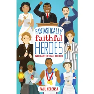 Fantastically Faithful Heroes Who Gave Their All for God