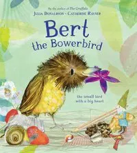 Bert, the Bowerbird: The Small Bird with a Big Heart