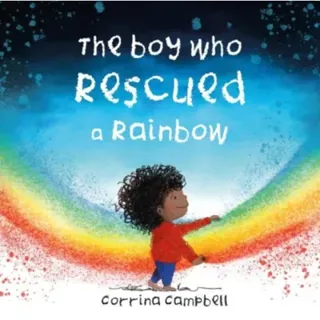The Boy Who Rescued a Rainbow