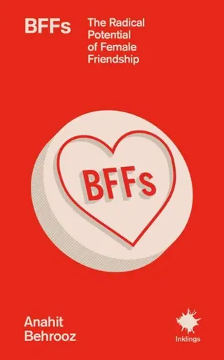 Bffs: The Radical Potential of Female Friendship