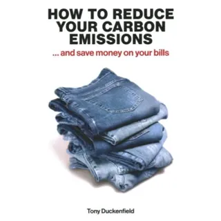 How to Reduce Your Carbon Emissions: ... and Save Money on Your Bills