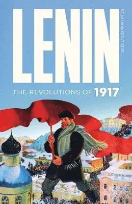 Lenin Selected Writings: The Revolutions of 1917