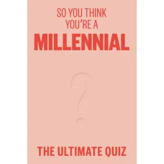 So You Think You’re A Millennial