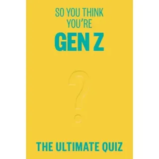 So You Think You’re Gen Z