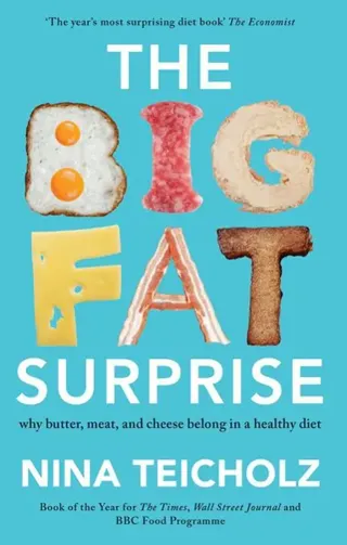 Big fat surprise - why butter, meat, and cheese belong in a healthy diet