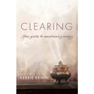 Clearing: Your Guide to Maintaining Energy