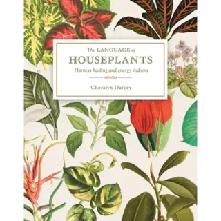 The Language of Houseplants: Harness Healing and Energy in the Home