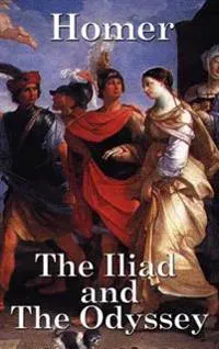 The Iliad and the Odyssey - The Complete Epic Story of the Trojan War and the Long Journey Home