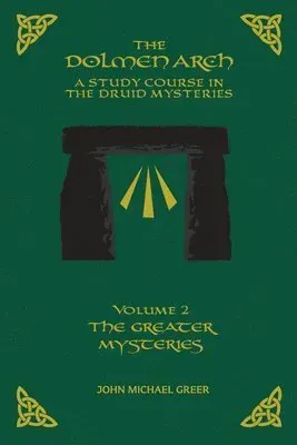 The DOLMEN ARCH a Study Course in the Druid Mysteries Volume 2 the Greater Mysteries