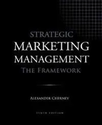 Strategic Marketing Management - The Framework, 10th Edition
