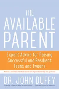 Available Parent : Expert Advice for Raising Successful and Resilient Teens and Tweens