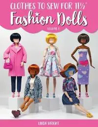 Clothes To Sew For 11 1/2' Fashion Dolls, Volume 1