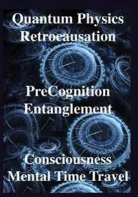 Chopra, D: Quantum Physics, Retrocausation, PreCognition, En
