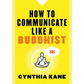 How to Communicate Like a Buddhist